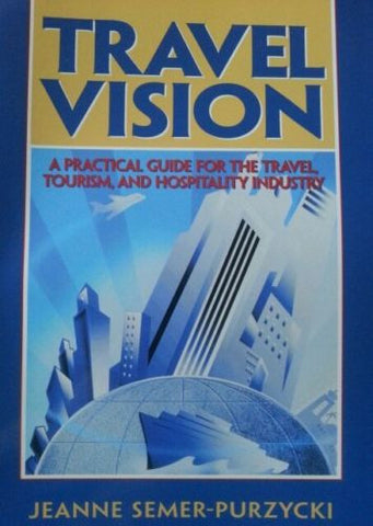 Travel Vision : A Practical Guide for the Travel, Tourism and Hospitality...