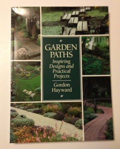 GARDEN PATHS: Inspiring Designs and Practical Projects, Gordon Hayward (1997 Pap