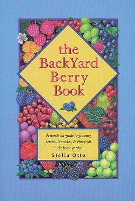 The Backyard Berry Book: A Hands-On Guide to Growing Be