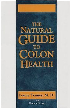 THE NATURAL GUIDE TO COLON HEALTH - DEANNE TENNEY LOUISE TENNEY (PAPERBACK) NEW