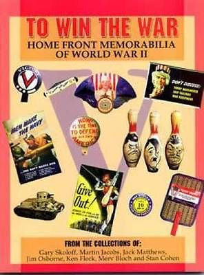 To Win the War : Home Front Memorabilia of World War II by Gary N. Skoloff...