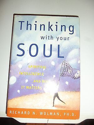 Thinking with Your Soul : Spiritual Intelligence and Why It Matters by...