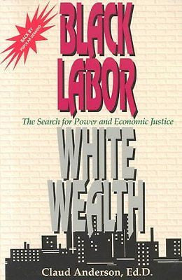 BLACK LABOR, WHITE WEALTH - CLAUD ANDERSON (PAPERBACK) NEW