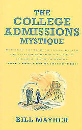 THE COLLEGE ADMISSIONS MYSTIQUE - BILL MAYHER (PAPERBACK) NEW