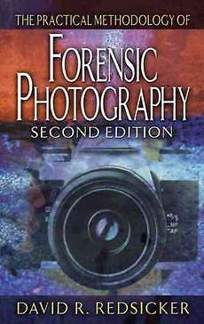 NEW The Practical Methodology of Forensic Photography, Second Edition by David R