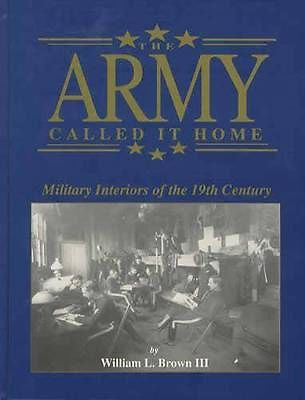 The Army Called It Home : Military Interiors of the 19th Century by William...