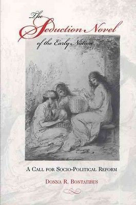 THE SEDUCTION NOVEL OF THE EARLY NATION - DONNA R. BONTATIBUS (PAPERBACK) NEW