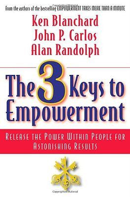 The 3 Keys to Empowerment: Release the Power Within Peo