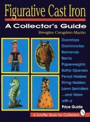 Figurative Cast Iron : A Collector's Guide by Douglas Congdon-Martin (1994,...