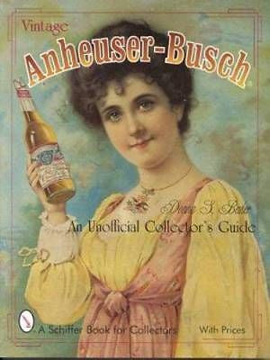 Vintage Anheuser-Busch : An Unauthorized Collectors Guide by Donna Baker...