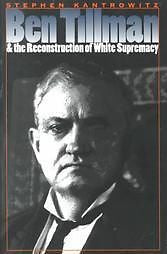 BEN TILLMAN & THE RECONSTRUCTION OF W - STEPHEN DAVID KANTROWITZ (PAPERBACK) NEW