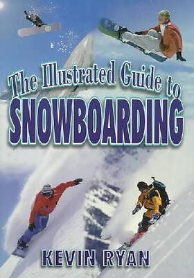 THE ILLUSTRATED GUIDE TO SNOWBOARDING - KEVIN RYAN (PAPERBACK) NEW