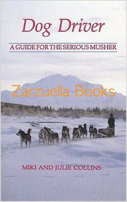 Dog Driver: A Guide for the Serious Musher - New Hardcover 1st Edition 1991 *