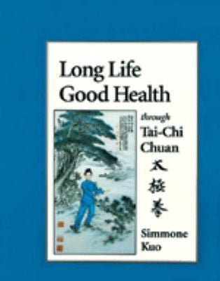 LONG LIFE GOOD HEALTH THROUGH TAI-CHI CHUAN - SIMMONE KUO (PAPERBACK) NEW