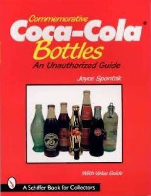 Commemorative Coca-Cola Bottles : An Unauthorized Guide by Joyce Spontak...