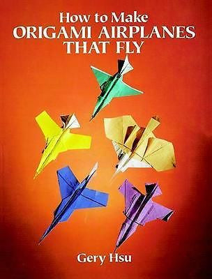 HOW TO MAKE ORIGAMI AIRPLANES THAT FLY - GERY HSU (PAPERBACK) NEW