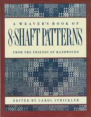 A WEAVER'S BOOK OF 8-SHAFT PATTERNS - CAROL STRICKLER (PAPERBACK) NEW