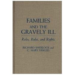 NEW Families and the Gravely Ill: Roles, Rules, and Rights - Sherlock, Richard