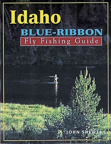 IDAHO BLUE-RIBBON FLY FISHING GUIDE - JOHN SHEWEY (PAPERBACK) NEW