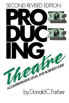 Producing Theatre: A Comprehensive Legal and Business Guide Second Edition (2...