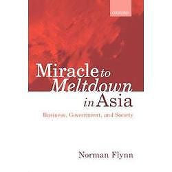 NEW Miracle to Meltdown in Asia: Business, Governmen...