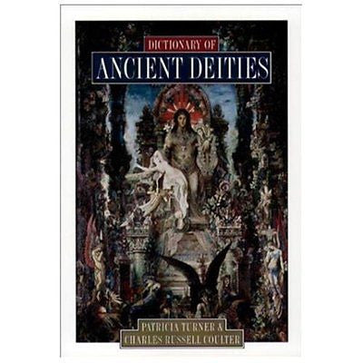 NEW Dictionary of Ancient Deities - Turner, Patricia/ Coulter, Charles Russell