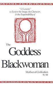 The Image, the Character and the Responsibility of the Goddess Blackwoman by...