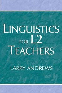 Linguistics for L2 Teachers by Larry Andrews (2000, Paperback)