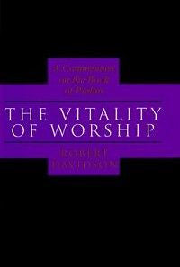 The Vitality of Worship: A Commentary on the Book of Ps