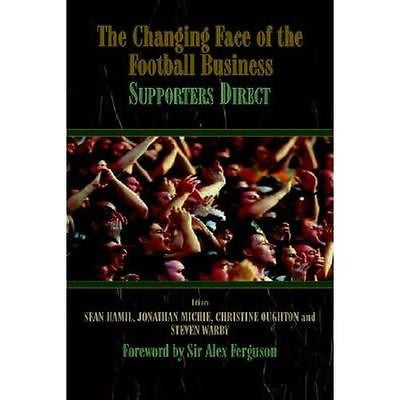 NEW The Changing Face of the Football Business: Supporters Direct - Hamil, Sean