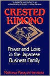 Crested Kimono : Power and Love in the Japanese Business Family by Matthews...