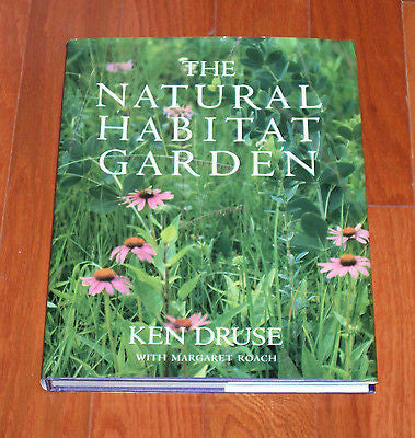 The Natural Habitat Garden; by Ken Druse (1994, Hardcover); Free Shipping