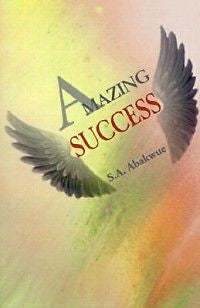 Amazing Success NEW by S.A. Abakwue