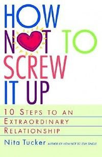 How Not to Screw It Up: 10 Steps to an Extraordinary Re