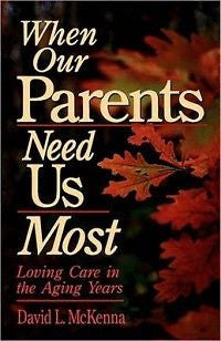 When Our Parents Need Us Most NEW by David L. McKenna