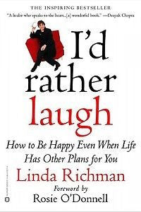 I'd Rather Laugh: How to Be Happy Even When Life Has Ot