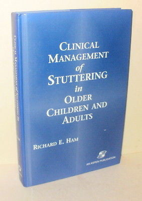 Clinical Management of Stuttering in Older Children and Adults by Richard E Ham