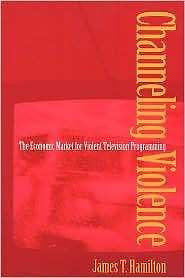 Channeling Violence - The Economic Market for Violent Television Programming...