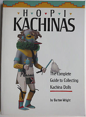 Hopi Kachinas: The Complete Guide to Collecting Kachina Dolls, Barton Wright