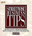 Streetwise Business Tips : 200 Ways to Get Ahead in Business, Most of Which I...