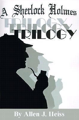 A Sherlock Holmes Trilogy by Heiss, Allen [Paperback]