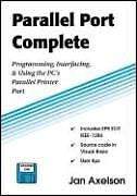 NEW Parallel Port Complete: Programming, Interfacing, & Using the PC's Parallel