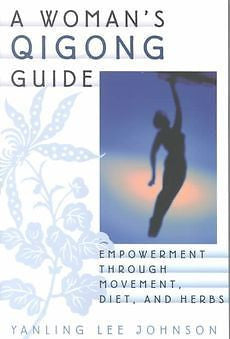 NEW A Woman's Qigong Guide: Empowerment Through Movement, Diet, and Herbs by Yan