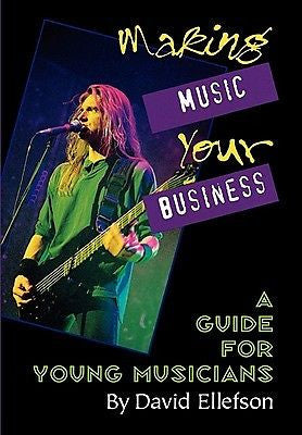 Making Music Your Business: A Guide for Young Musicians