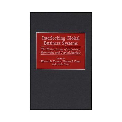 NEW Interlocking Global Business Systems: The Restructuring of Industries, Econo