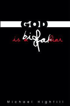 God is a Big Fat Liar NEW by Michael Highfill