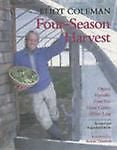 Four-Season Harvest: Organic Vegetables from Your Home Garden All Year Long b...