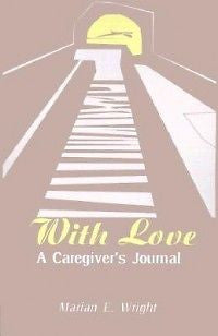 With Love: A Caregiver's Journal NEW by Marian E. Wrigh