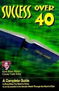 Success Over 40: A Complete Guide to Everything You Nee