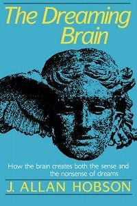 Dreaming Brain: How the Brain Create Both the Sense and